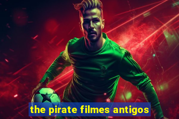 the pirate filmes antigos