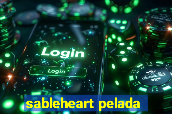 sableheart pelada