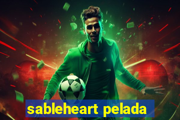 sableheart pelada