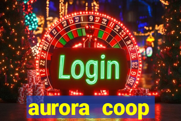 aurora coop trabalhe conosco