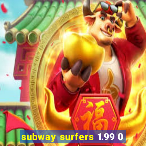subway surfers 1.99 0