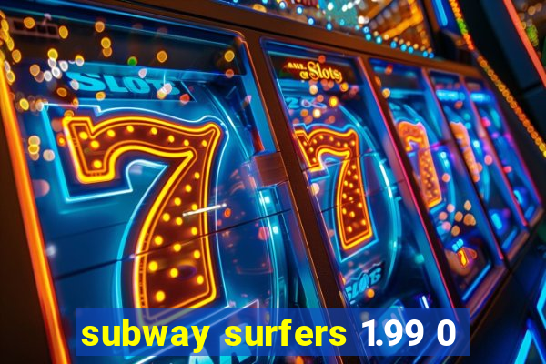 subway surfers 1.99 0