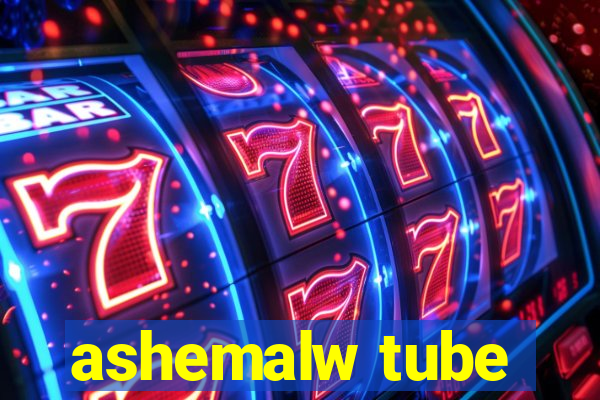 ashemalw tube