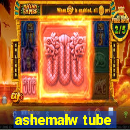 ashemalw tube