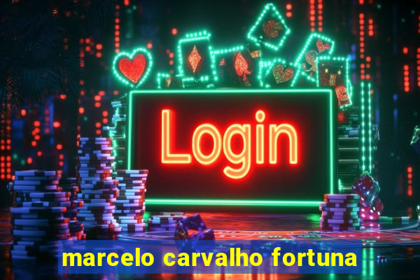 marcelo carvalho fortuna