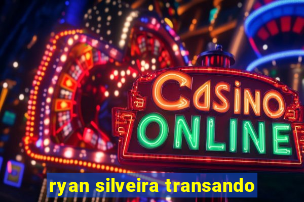 ryan silveira transando