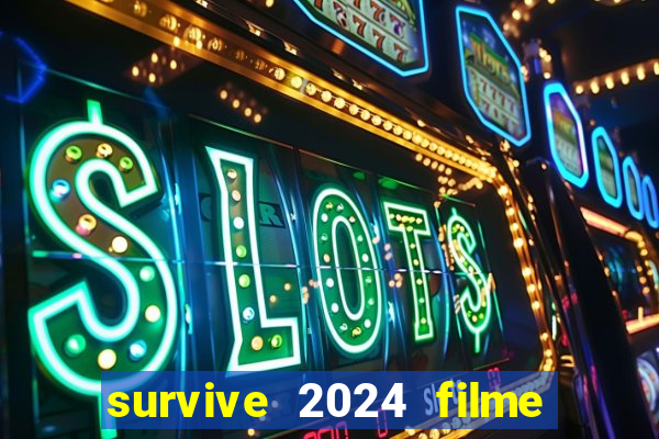 survive 2024 filme completo dublado