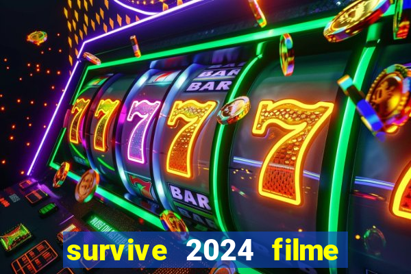 survive 2024 filme completo dublado