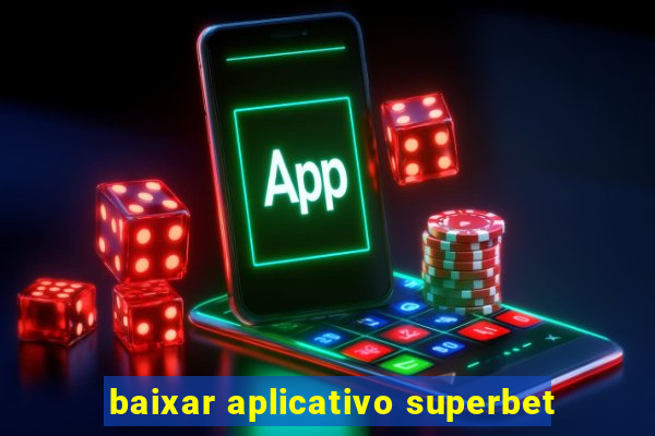 baixar aplicativo superbet