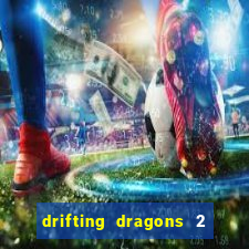 drifting dragons 2 temporada drifting dragons vai ter
