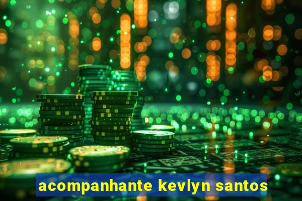 acompanhante kevlyn santos