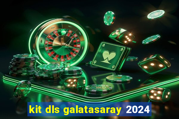 kit dls galatasaray 2024