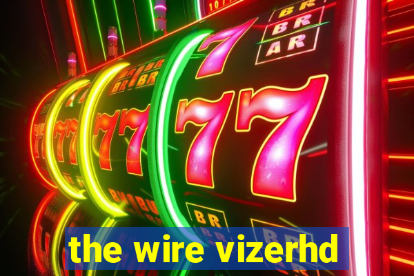 the wire vizerhd