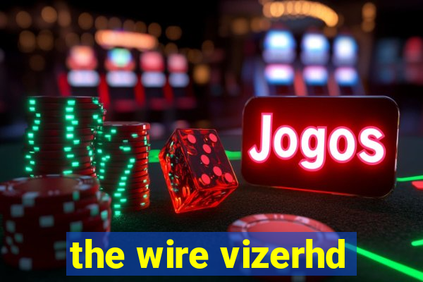 the wire vizerhd