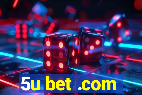 5u bet .com