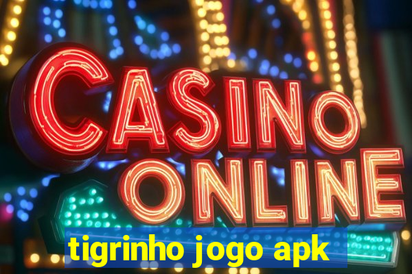 tigrinho jogo apk