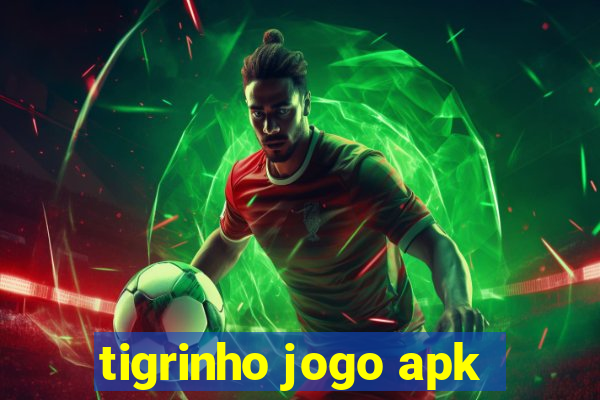 tigrinho jogo apk