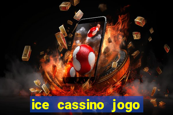 ice cassino jogo de aposta