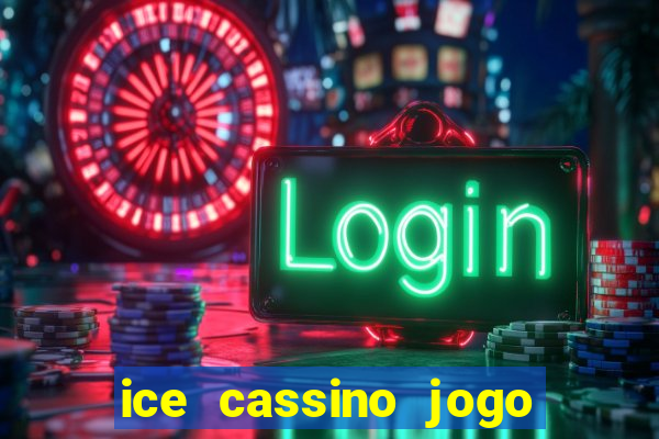 ice cassino jogo de aposta