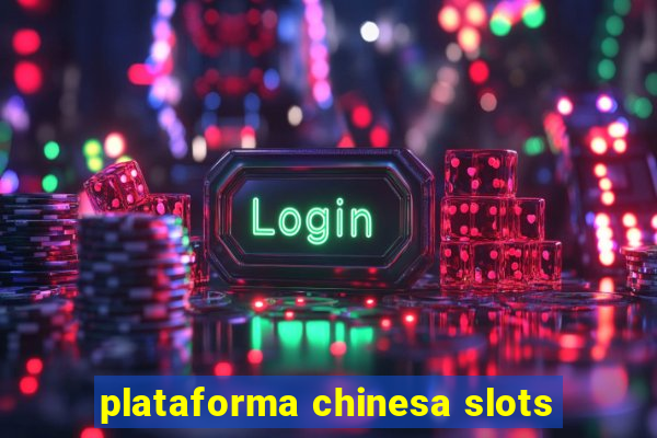 plataforma chinesa slots