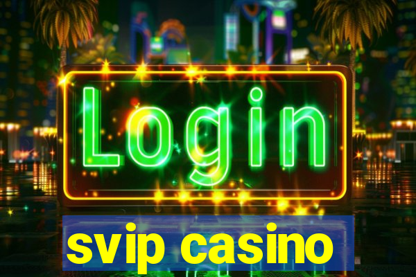 svip casino
