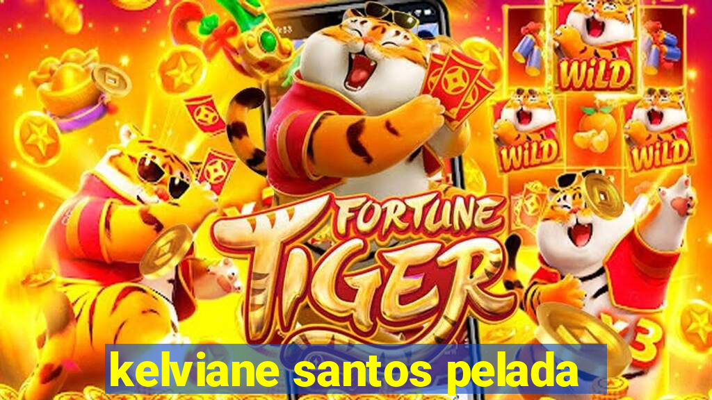 kelviane santos pelada