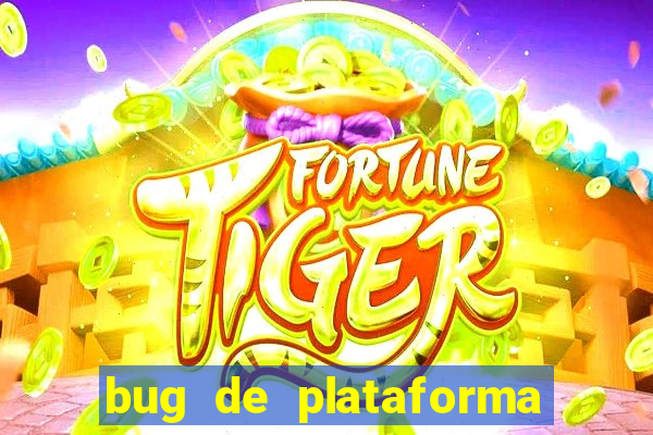 bug de plataforma de jogos