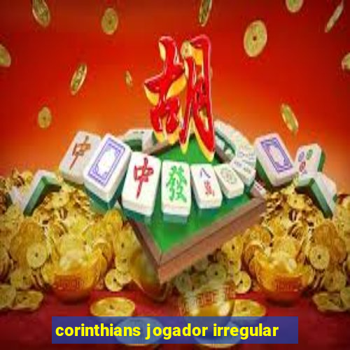 corinthians jogador irregular