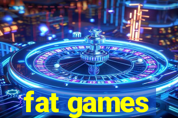 fat games