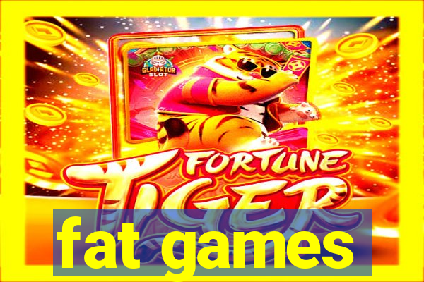 fat games