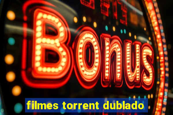 filmes torrent dublado