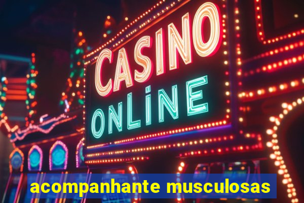acompanhante musculosas