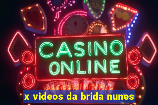 x videos da brida nunes