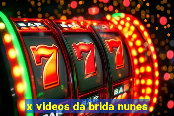x videos da brida nunes