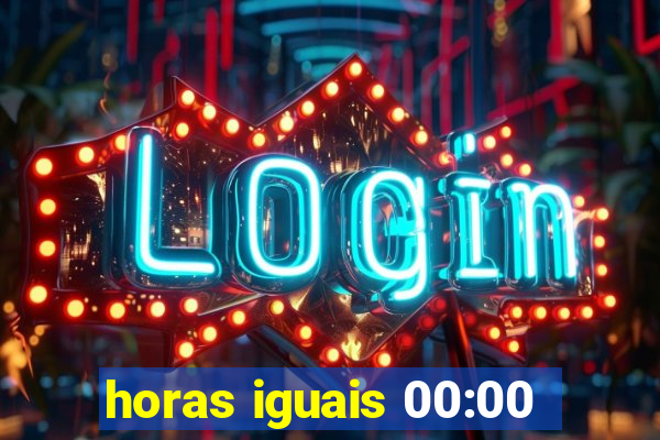 horas iguais 00:00