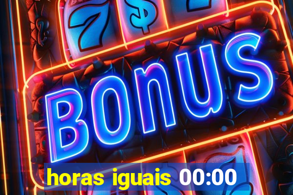 horas iguais 00:00