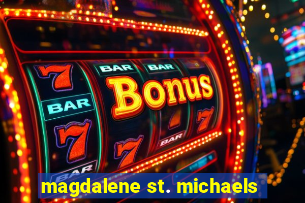 magdalene st. michaels