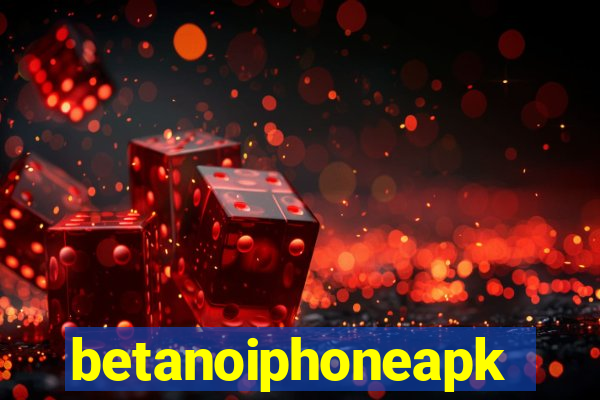betanoiphoneapk