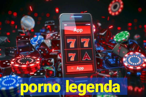 porno legenda
