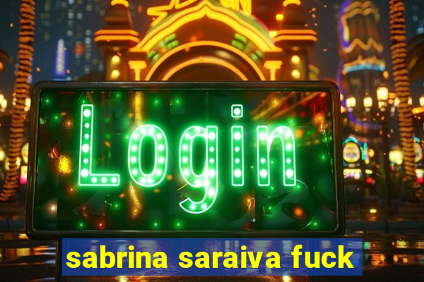 sabrina saraiva fuck
