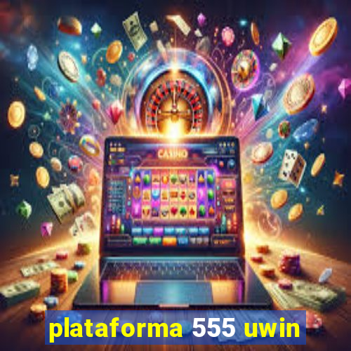 plataforma 555 uwin
