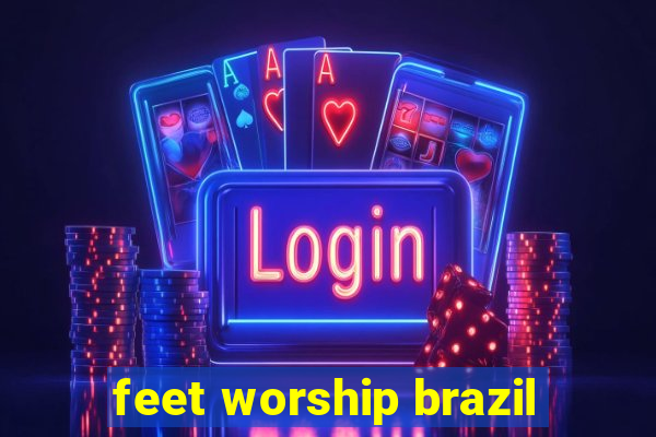 feet worship brazil