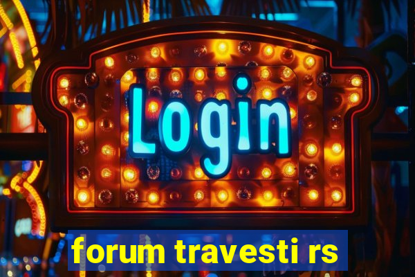 forum travesti rs
