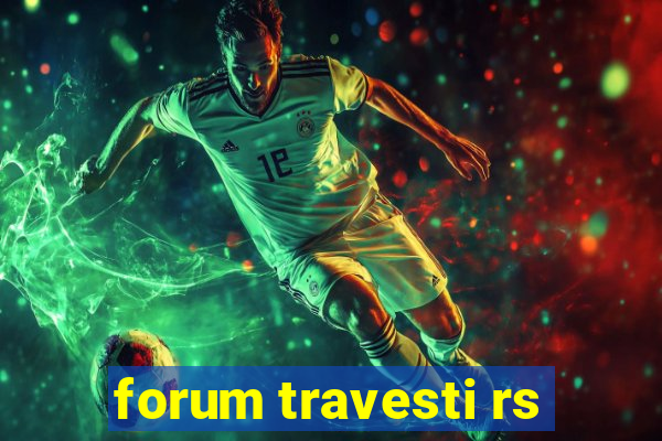 forum travesti rs
