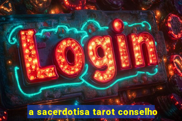 a sacerdotisa tarot conselho