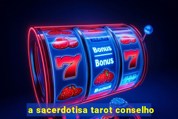 a sacerdotisa tarot conselho