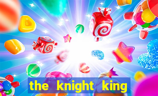 the knight king who returned with a god ler