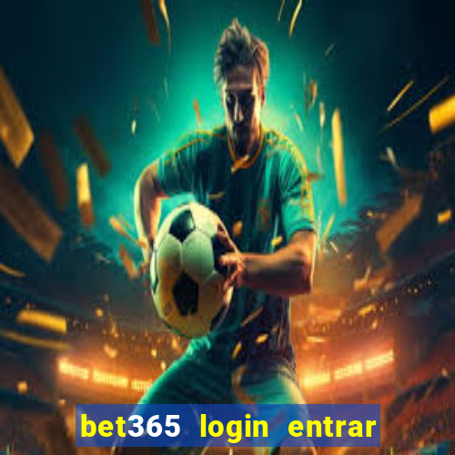 bet365 login entrar agora direto