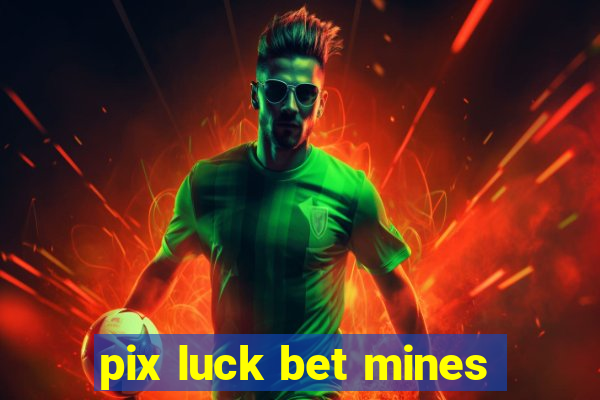 pix luck bet mines