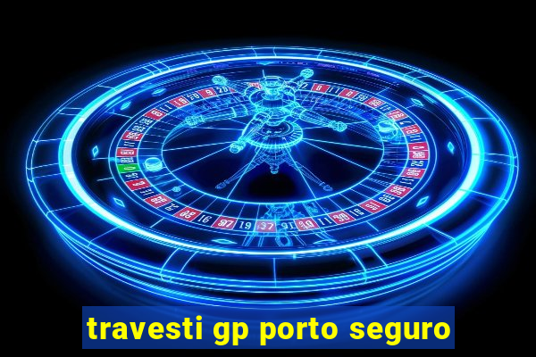 travesti gp porto seguro